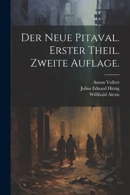 Der Neue Pitaval. Erster Theil. Zweite Auflage. - Hitzig, Julius Eduard, and Alexis, Willibald, and Vollert, Anton