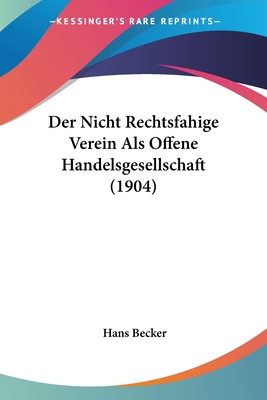 Der Nicht Rechtsfahige Verein Als Offene Handelsgesellschaft (1904) - Becker, Hans