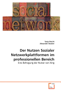 Der Nutzen Sozialer Netzwerkplattformen Im Professionellen Bereich - Reicht, Tanja, and Stocker, Alexander