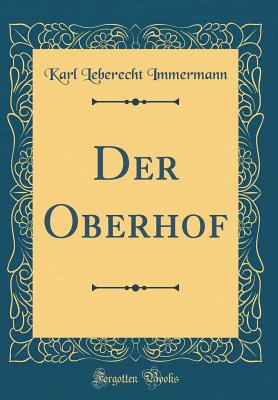 Der Oberhof (Classic Reprint) - Immermann, Karl Leberecht