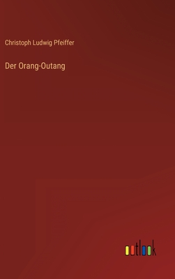 Der Orang-Outang - Pfeiffer, Christoph Ludwig