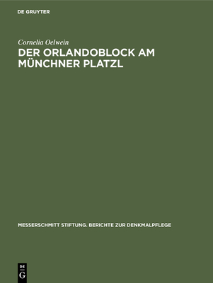 Der Orlandoblock Am Munchner Platzl: Geschichte Eines Baudenkmals - Oelwein, Cornelia, and Srbik, Hans Heinrich Von (Preface by)