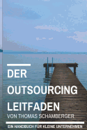 Der Outsourcing Leitfaden: Ein Handbuch fr kleine Unternehmen
