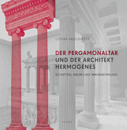 Der Pergamonaltar Und Der Architekt Hermogenes: Schatten, Raum Und Wahrnehmung