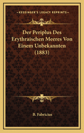 Der Periplus Des Erythraischen Meeres Von Einem Unbekannten (1883)