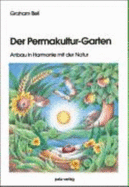 Der Permakultur-Garten. Anbau in Harmonie Mit Der Natur