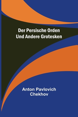 Der persische Orden und andere Grotesken - Pavlovich Chekhov, Anton