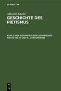 Der Pietismus in Der Lutherischen Kirche Des 17. Und 18. Jahrhunderts: 1. Abtheilung