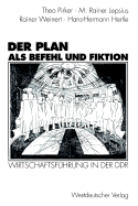 Der Plan ALS Befehl Und Fiktion: Wirtschaftsfhrung in Der Ddr. Gesprche Und Analysen