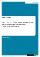 Der Platz der Freiheit und sein Denkmal. Gedenkort des Widerstands in M?nchen-Neuhausen