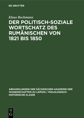 Der politisch-soziale Wortschatz des Rum?nischen von 1821 bis 1850 - Bochmann, Klaus