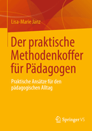 Der praktische Methodenkoffer fr Pdagogen: Praktische Anstze fr den pdagogischen Alltag