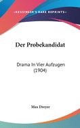 Der Probekandidat: Drama in Vier Aufzugen (1904)