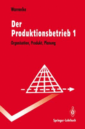 Der Produktionsbetrieb 1: Organisation, Produkt, Planung - Warnecke, Hans-Jurgen