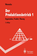 Der Produktionsbetrieb: Organisation, Produkt, Planung