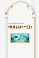 Der Prophet des Islam MUHAMMED