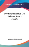 Der Prophetismus Der Hebraer, Part 2 (1837)