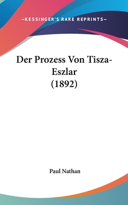 Der Prozess Von Tisza-Eszlar (1892) - Nathan, Paul