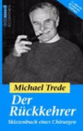 Der R?ckkehrer: Skizzenbuch Eines Chirurgen Reihe: Ecomed Biographien (Gebundene Ausgabe) Michael Trede Arzt & Wirtschaft-Bibliothek Mediziner Biografie Erinnerung Trede, Michael Biographisch Chirurg Biografien Medizin