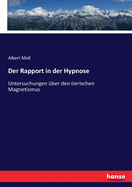 Der Rapport in der Hypnose: Untersuchungen ?ber den tierischen Magnetismus