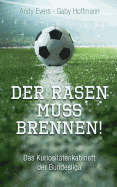 Der Rasen muss brennen: Das Kuriosit?tenkabinett der Bundesliga