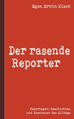 Der rasende Reporter - Kisch, Egon Erwin