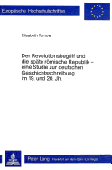 Der Revolutionsbegriff Und Die Spaete Roemische Republik - Eine Studie Zur Deutschen Geschichtsschreibung Im 19. Und 20. Jh.