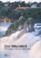 Der Rheinfall: Stromungen, Tumulte, Reflexionen