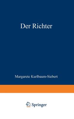 Der Richter: Die Geschichte Einer Liebe, Einer Ehe Und Eines Berufs - Kurlbaum-Siebert, Margarete