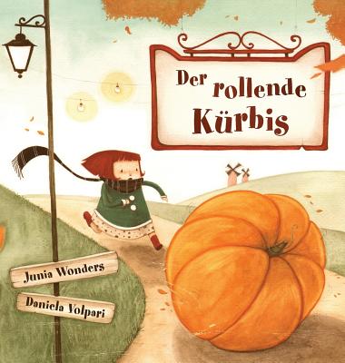 Der Rollende K?rbis - Wonders, Junia, and Volpari, Daniela (Illustrator)