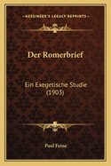 Der Romerbrief: Ein Exegetische Studie (1903)