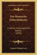 Der Romische Erbrechtsbesitz: In Seiner Ursprunglichen Gestalt (1870)