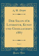 Der Salon Fur Literatur, Kunst Und Gesellschaft, 1887, Vol. 1 (Classic Reprint)