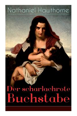 Der Scharlachrote Buchstabe: Illustrierte Ausgabe: Historischer Roman Aus Dem 17. Jahrhundert - Klassiker Der Amerikanischen Literatur - Hawthorne, Nathaniel, and Blei, Franz