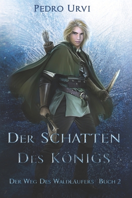 Der Schatten des Knigs: (Der Weg des Waldl?ufers, Buch 2) - Brodersen, Imke (Translated by), and Urvi, Pedro