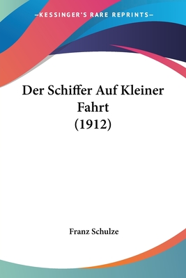 Der Schiffer Auf Kleiner Fahrt (1912) - Schulze, Franz