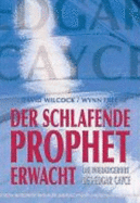 Der Schlafende Prophet Erwacht. Die Wiedergeburt Des Edgar Cayce