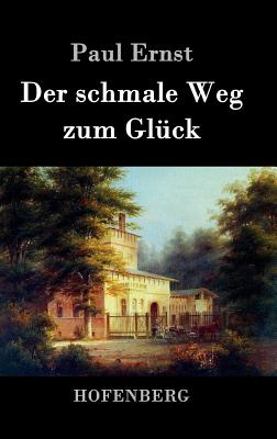 Der schmale Weg zum Glck - Paul Ernst