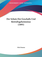 Der Schutz Der Geschafts Und Betriebsgeheimnisse (1895)