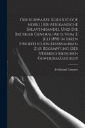 Der Schwarze Kodex (Code noir.) Der afrikanische Sklavenhandel und die Brssler General-Akte vom 2. Juli 1890 in ihren einheitlichen Massnahmen zur Bekmpfung der verbrecherischen Gewerbsmigkeit