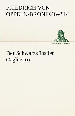 Der Schwarzkunstler Cagliostro - Von Oppeln-Bronikowski, Friedrich