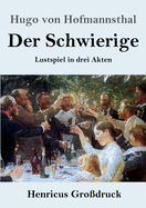 Der Schwierige (Gro?druck): Lustspiel in drei Akten