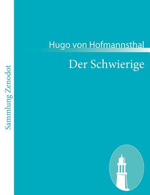 Der Schwierige: Lustspiel in drei Akten - Hofmannsthal, Hugo Von