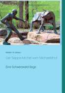 Der Seppe-Michel vom Michaelishof: Eine Schwarzwald-Saga