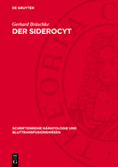 Der Siderocyt: Ein Beitrag Zur Physiologie Und Pathophysiologie Der Erythropoese