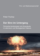 Der Sinn Im Untergang. Filmische Apokalypsen ALS Krisentexte Im Atomaren Und ?kologischen Diskurs.