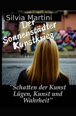 Der Sonnenst?dter Kunstkrieg: Sammelband Teile 1-3 - Gpt, Chat, and Martini, Silvia