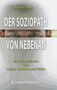 Der Soziopath Von Nebenan: Die Skrupellosen: Ihre Lgen, Taktiken Und Tricks