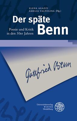 Der Spate Benn: Poesie Und Kritik in Den 50er Jahren - Agazzi, Elena (Editor), and Valtolina, Amelia (Editor)