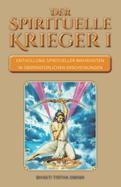 Der spirituelle Krieger I: Enth?llung spiritueller Wahrheiten in ?bernat?rlichen Erscheinungen